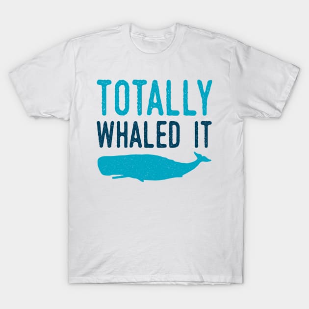 Whaled It T-Shirt by oddmatter